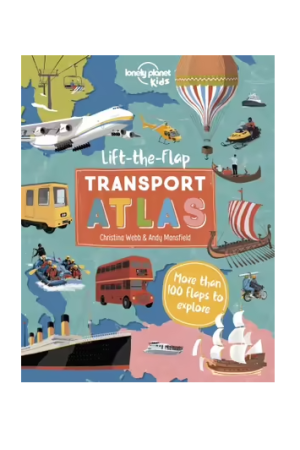 Lift the Flap Transport Atlas | Lonely Planet Kids