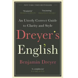 Dreyer's English: An Utterly Correct Guide to Clarity and Style