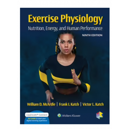 Exercise Physiology: 9th Edition - Nutrition, Energy, and Human Performance