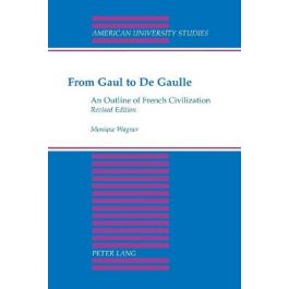 From Gaul to De Gaulle : An Outline of French Civilization