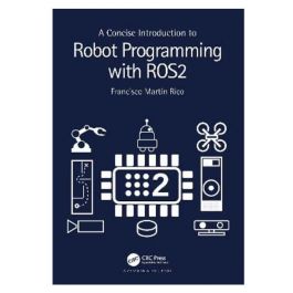 A Concise Introduction to Robot Programming with ROS2