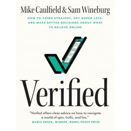 Verified| How to Think Straight, Get Duped Less, and Make Better Decisions about What to Believe Online