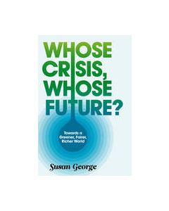 Whose Crisis Whose Future Towards a Greener Fairer Richer World