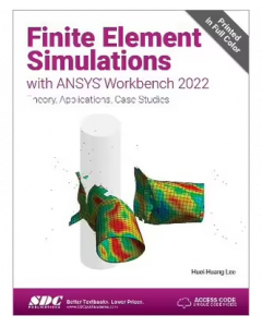 Finite Element Simulations with ANSYS Workbench 2022: Theory, Applications, Case Studies