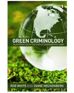 Green Criminology: An Introduction to the Study of Environmental Harm