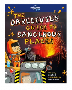The Daredevil's Guide to Dangerous Places | Lonely Planet Kids