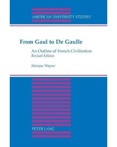 From Gaul to De Gaulle : An Outline of French Civilization