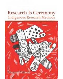 Research Is Ceremony Indigenous Research Methods