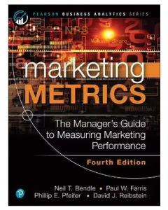 Marketing Metrics, 4th Edition: The Manager's Guide to Measuring Marketing Performance
