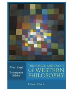 The Norton Anthology of Western Philosophy: After Kant, Volume 1 The Interpretive Tradition